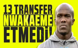 13 transfer bir Nwakaeme etmedi