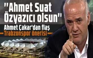 Ahmet Çakar’dan flaş Trabzonspor önerisi: ’’Ahmet Suat Özyazıcı olsun’’
