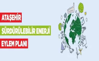 Ataşehir’in sürdürülebilir enerji eylem planı hazır
