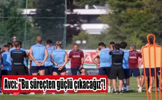 Avcı: “Bu süreçten güçlü çıkacağız“!