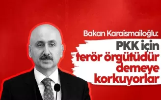 Bakan Karaismailoğlu: PKK terör örgütüdür demeye korkuyorlar