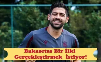Bakasetas Bir İlki Gerçekleştirmek İstiyor!