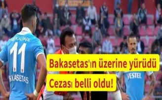 Bakasetas'ın üzerine yürüdü Cezası belli oldu!