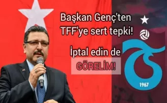Başkan Genç'ten TFF'ye Trabzonspor tepkisi!