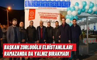 BAŞKAN ZORLUOĞLU ELBİSTANLILARI RAMAZANDA DA YALNIZ BIRAKMADI