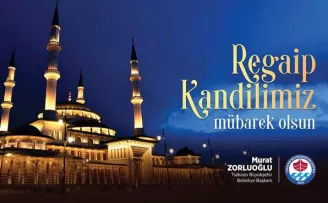BAŞKAN ZORLUOĞLU’NDAN REGAİP KANDİLİ MESAJI