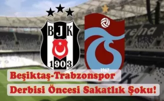 Beşiktaş-Trabzonspor Derbisi Öncesi Sakatlık Şoku!