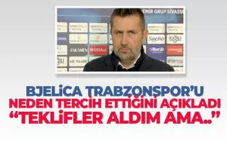 Bjelica Trabzonspor’u neden tercih ettiğini açıkladı!