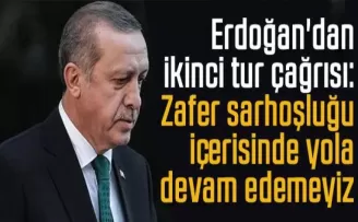 Cumhurbaşkanı Erdoğan’dan ikinci tur çağrısı!