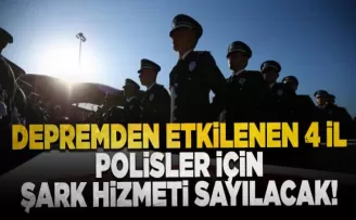 Depremden etkilenen 4 il, polisler için ‘şark hizmeti’ sayılacak