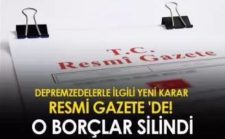 Depremzedelerle ilgili yeni karar Resmi Gazete ’de! O borçlar silindi
