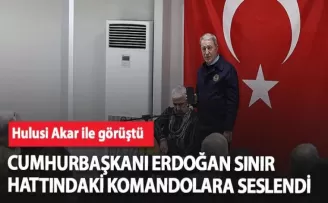 Erdoğan sınır hattındaki komandolara seslendi