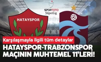 Hatayspor - Trabzonspor maçının muhtemel 11'leri
