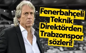Jorge Jesus'tan Trabzonspor hakkında Flaş sözler!