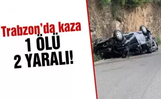 Trabzon'da kaza 1 ölü 2 yaralı!
