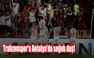 Trabzonspor'a Antalya'da soğuk duş!