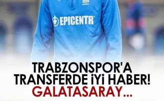 Trabzonspor’a transferde iyi haber Galatasaray’dan Geldi!