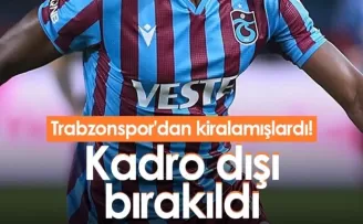 Trabzonspor'dan kiralık gitti kadro dışı kaldı!