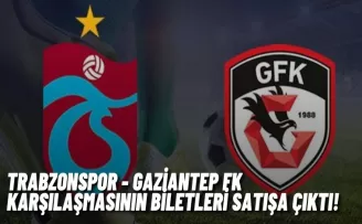 Trabzonspor - Gaziantep FK karşılaşmasının biletleri satışa çıktı!