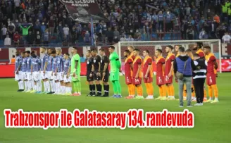 Trabzonspor ile Galatasaray 134. randevuda