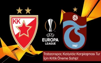 Trabzonspor, Kızılyıldız Karşılaşması Tur İçin Kritik Öneme Sahip! 