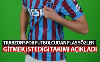 Trabzonspor’lu oyuncudan Flaş sözler! Gitmek istediği takımı açıkladı!