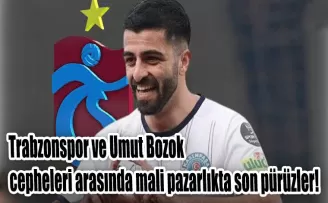 Trabzonspor ve Umut Bozok cepheleri arasında mali pazarlıkta son pürüzler!