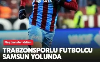 Trabzonsporlu futbolcu Samsun yolunda