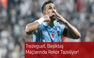 Trezeguet, Beşiktaş Maçlarında Rekor Tazeliyor!