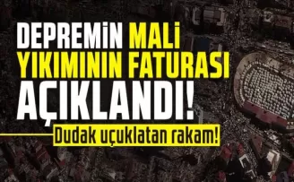 Türkiye’de meydana gelen depremin mali faturası açıklandı!
