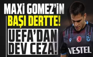 UEFA, Trabzonspor’un Yıldız Futbolcusu Maxi Gomez’ e Büyük Ceza Verdi