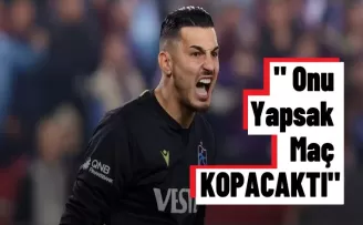 Uğurcan Çakır : Onu yapsak maç kopacaktı 