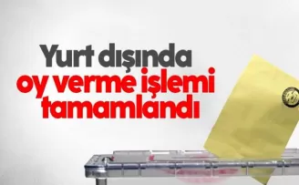 Yurt dışında oy verme işlemi tamamlandı