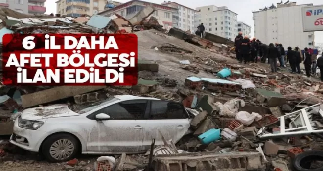 6 il daha afet bölgesi ilan edildi!