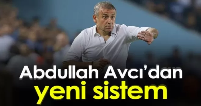 Abdullah Avcı’dan Takıma Yeni Sistem!