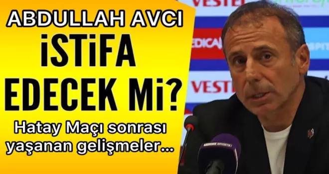 Abdullah Avcı istifa edecek mi?