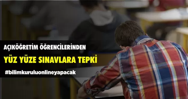 Açıköğretim öğrencileri yüz yüze sınava tepki gösterdi!