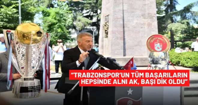 Ahmet Ağaoğlu: “Trabzonspor’un tüm başarıların hepsinde alnı ak, başı dik oldu”