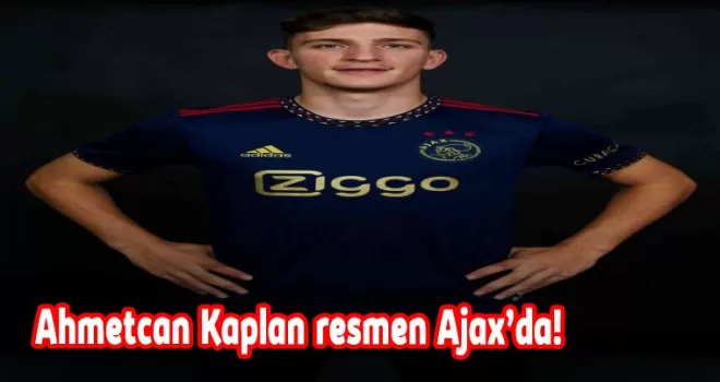 Ahmetcan Kaplan resmen Ajax’da!
