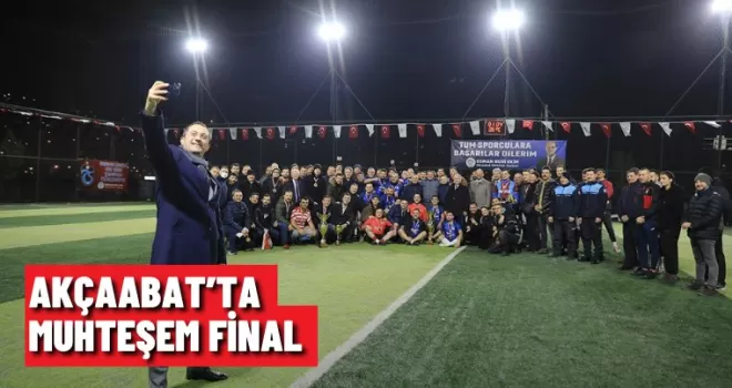 AKÇAABAT’TA MUHTEŞEM FİNAL
