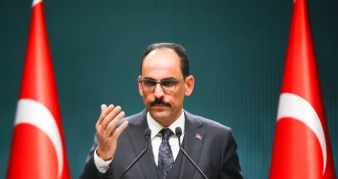 Sözcü Kalın: “Birlik ve beraberliğimize kimse balta vuramayacaktır”