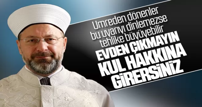 Diyanet İşleri Başkanı Erbaş umreden dönen vatandaşlara uyardı