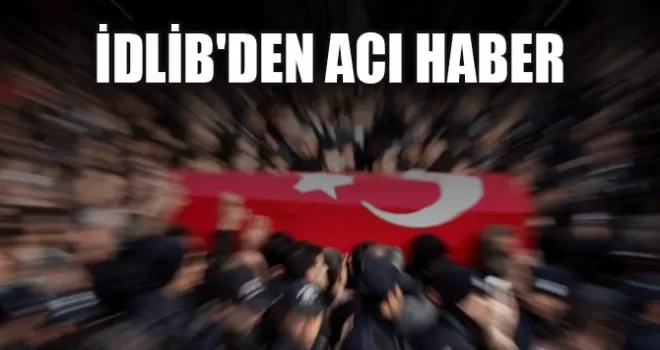 İdlib'de 2 askerimiz şehit oldu!