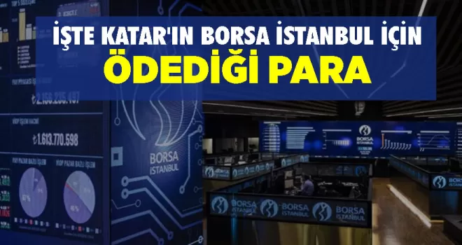 İşte Katar’ın Borsa İstanbul için ödediği para