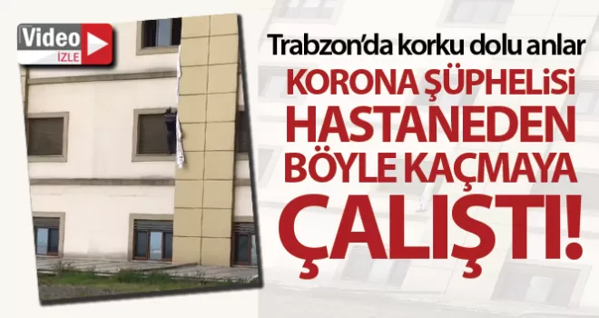 Korona virüs şüphelisi çarşafla hastaneden kaçmaya çalıştı