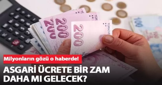 Asgari Ücrete bir zam daha mı gelecek?