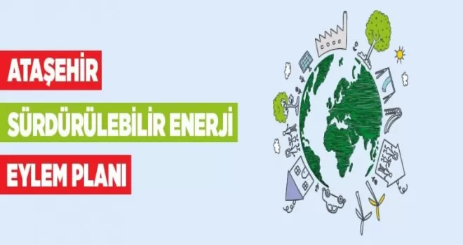 Ataşehir’in sürdürülebilir enerji eylem planı hazır
