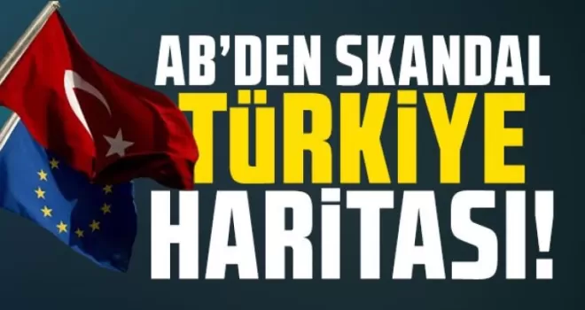 Avrupa Birliği'nden skandal Türkiye haritası!