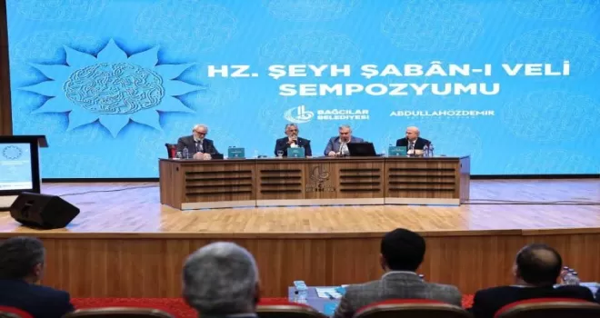 Bağcılar, Şeyh Şaban-ı Veli Sempozyumu’na ev sahipliği yaptı
