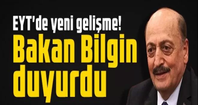 Bakan Bilgin: “ EYT'de tek formül var”! 
